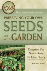 The complete guide to preserving your own seeds for your garden everything you need to know explained simply cover image