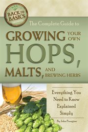 The Complete Guide to Growing Your Own Hops, Malts, and Brewing Herbs Everything You Need to Know Explained Simply cover image