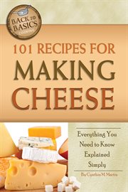 101 recipes for making cheese everything you need to know explained simply cover image
