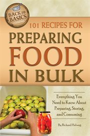 101 recipes for preparing food in bulk everything you need to know about preparing, storing, and consuming cover image