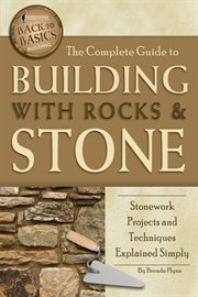 The Complete Guide to Building with Rocks & Stone Stonework Projects and Techniques Explained Simply cover image