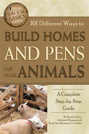 101 different ways to build homes and pens for your animals a complete step-by-step guide cover image