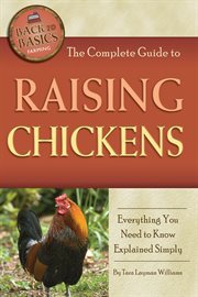 The Complete Guide to Raising Chickens Everything You Need to Know Explained Simply cover image