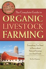 The complete guide to organic livestock farming everything you need to know about natural farming on a small scale cover image