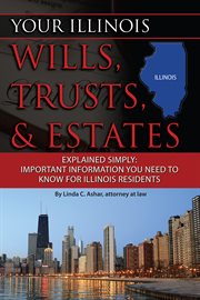 Your Illinois wills, trusts, & estates explained simply important information you need to know for Illinois residents cover image