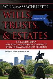 Your Massachusetts wills, trusts, & estates explained simply important information you need to know for Massachusetts residents cover image