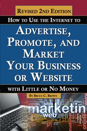 How to use the Internet to advertise, promote and market your business or website-- with little or no money cover image