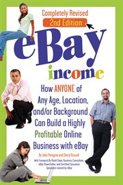 EBay income : how anyone of any age, location, and/or background can build a highly profitable online business with eBay