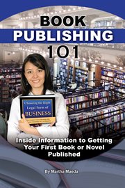 Book publishing 101 inside information to getting your first book or novel published cover image