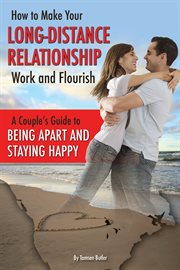 How to make your long-distance relationship work and flourish a couple's guide to being apart and staying happy cover image