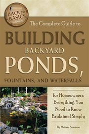 The Complete Guide to Building Backyard Ponds, Fountains, and Waterfalls for Homeowners Everything You Need to Know Explained Simply cover image