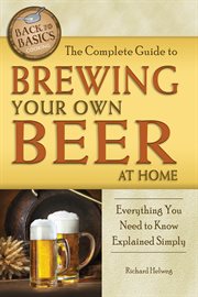 The complete guide to brewing your own beer at home everything you need to know explained simply cover image