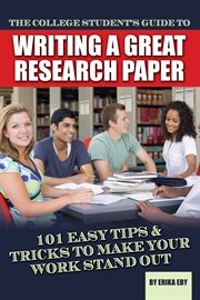 The College Student's Guide to Writing a Great Research Paper 101 Tips & Tricks to Make Your Work Stand Out cover image