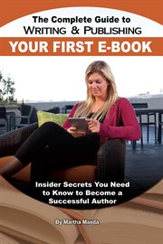 The complete guide to writing & publishing your first e-book insider secrets you need to know to become a successful author cover image