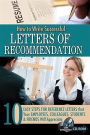How to write successful letters of recommendation 10 easy steps for reference letters that your employees, colleagues, students & friends will appreciate ; with companion CD-ROM cover image
