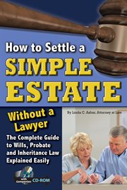How to settle a simple estate without a lawyer the complete guide to wills, probate, and inheritance law explained simply (with companion CD-ROM) cover image
