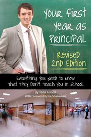 Your First Year as Principal Everything You Need to Know That They Don't Teach You in School cover image