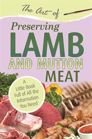 The art of preserving lamb & mutton a little book full of all the information you need cover image