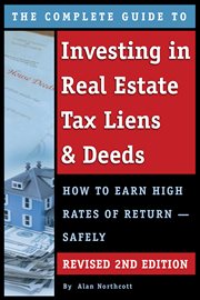The complete guide to investing in real estate tax liens & deeds how to earn high rates of return--safely cover image