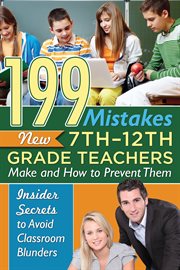 199 mistakes new 7th ئ 12th grade teachers make and how to prevent them. Insider Secrets to Avoid Classroom Blunders cover image
