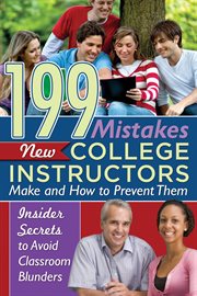 199 mistakes new college instructors make and how to prevent them. Insiders Secrets to Avoid Classroom Blunders cover image