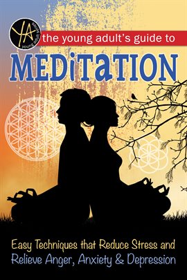 Cover image for The Young Adult's Guide to Meditation Easy Techniques that Reduce Stress and Relieve Anger, Anxiety