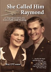 She called him Raymond : a true story of love, loss, faith and healing cover image