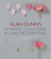 Alan Dunn's ultimate collection of cake decorating cover image