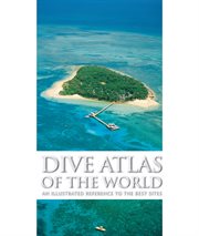 Dive atlas of the world: an illustrated reference to the best sites cover image