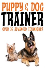 Puppy & dog training. An Easy, Fun and Rewarding Way to Train your Dog! cover image
