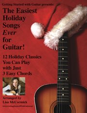 The easiest holiday songs ever for guitar. 12 Holiday Classics You Can Play with Just 3 Chords cover image