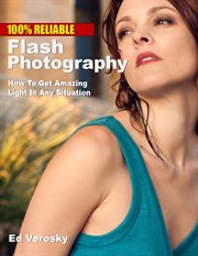 100% reliable flash photography: how to get amazing light in any situation cover image