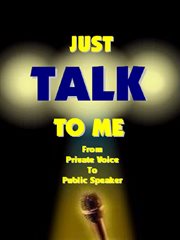 Just talk to me.... From Private Voice to Public Speaker cover image