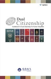 Dual citizenship. G.O.A.'L Guidebook to Dual Citizenship for Korean Adoptees cover image