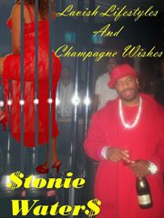 Lavish lifestyles & champagne wishes. Ballers, Dimes, Cash, Whips, Sex & Pistols cover image