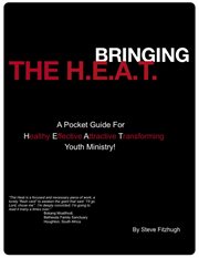 Bringing the h.e.a.t. A Pocket Guide for Healthy Effective Attractive and Transforming Youth Ministry cover image