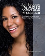 Just because I'm mixed doesn't mean I'm confused: empowering within and discovering your hairitage cover image
