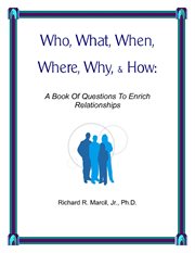 Who, what, when, where, why, & how. A Book Of Questions To Enrich Relationships cover image