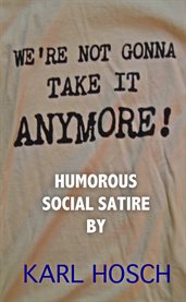 We're not gonna take it anymore!. Humorous Social Satire cover image
