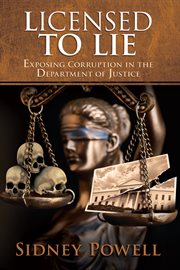 Licensed to lie: exposing corruption in the Department of Justice cover image