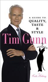 Tim Gunn : a guide to quality, taste, & style cover image
