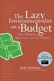 The lazy environmentalist on a budget : save money, save time, save the planet cover image