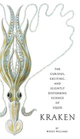 Kraken : the curious, exciting and slightly disturbing science of squid cover image