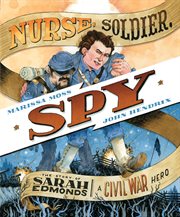 Nurse, soldier, spy : the story of Sarah Edmonds, a Civil War hero cover image
