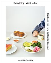 Everything I want to eat : Sqirl and the new California cooking cover image