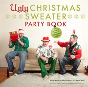 Ugly Christmas sweater party book : the definitive guide to getting your ugly on cover image