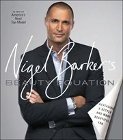 Nigel Barker's beauty equation : revealing a better and more beautiful you cover image