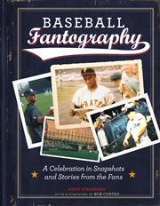 Baseball fantography : a celebration in snapshots and stories from the fans cover image