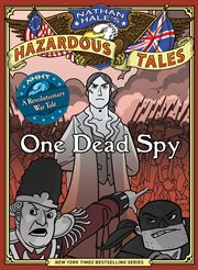 One dead spy : the life, times, and last words of Nathan Hale, America's most famous spy. Issue 1 cover image
