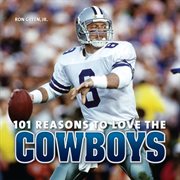 101 reasons to love the Cowboys cover image